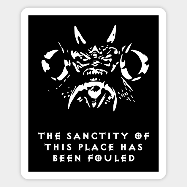 The sanctity of this place has been fouled. Magnet by Runesilver